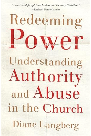 Redeeming Power: Understanding Authority and Abuse in the Church - Diane Langberg